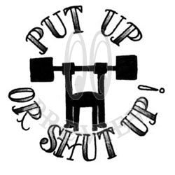 "Put Up or Shut Up"